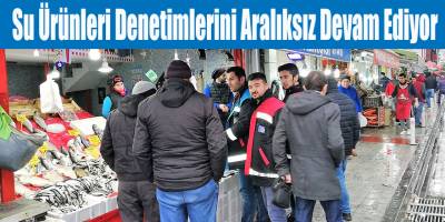 Su Ürünleri Denetimlerini Aralıksız Devam Ediyor
