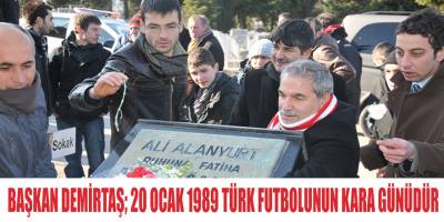 BAŞKAN DEMİRTAŞ; 20 OCAK 1989 TÜRK FUTBOLUNUN KARA GÜNÜDÜR