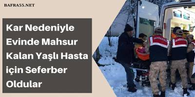 Evinde Mahsur Kalan Yaşlı Hasta için Seferber Oldu