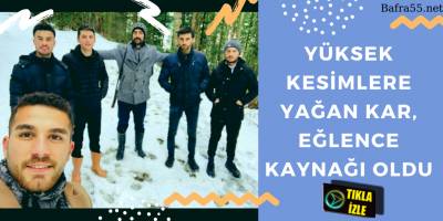 BAFRA’NIN YÜKSEK KESİMLERİNE YAĞAN KAR EĞLENCE KAYNAĞI OLDU