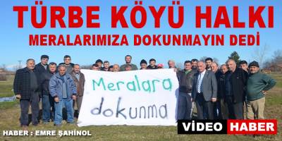 Türbe Köyünün Hal İstemediği Meralarının Alınmaması Talebi