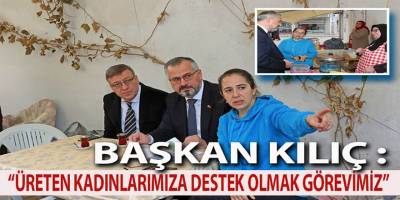 Başkan Kılıç Kadın Emek Pazarı'nı Ziyaret Etti