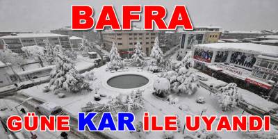 BAFRA'DA KARA KIŞ YÜZÜNÜ GÖSTERDİ