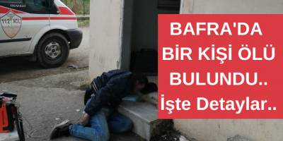 Bafra'da 1 Kişi Ölü Bulundu
