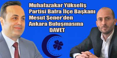 MUHAFAZAKAR YÜKSELİŞ PARTİSİNDEN DAVET