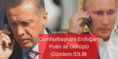 Cumhurbaşkanı Erdoğan Putin ile Görüştü. Gündem: İDLİB