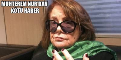 MUHTEREM NUR'DAN KÖTÜ HABER