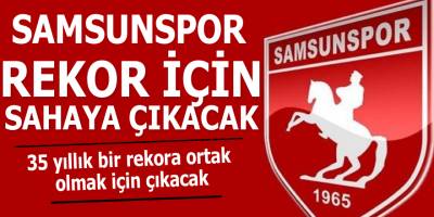 Samsunspor Rekor İçin Çıkacak