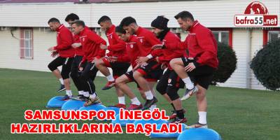 Samsunspor İnegöl Hazırlıklarına Başladı