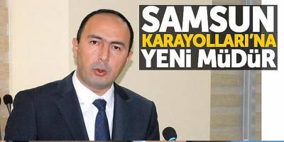 Samsun Karayolları'na yeni bölge müdürü