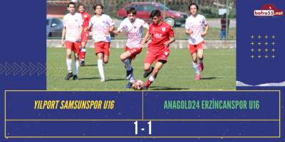 YILPORT SAMSUNSPOR U16 - ANAGOLD24 ERZİNCANSPOR U16: 1-1
