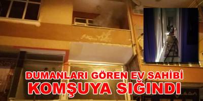 Dumanları gören ev sahibi ve karısı komşuya sığındı