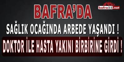 Sağlık Ocağında Doktor ile Hasta Yakını Birbirine Girdi