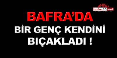 Bafra’da Bir Genç  Bıçakla Kendini Yaraladı