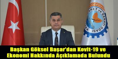 Başkan Göksel Başar’dan Kovit-19 ve Ekonomi Hakkında Açıklamada Bulundu