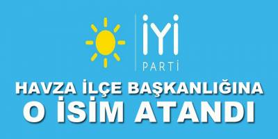 Havza İLçeBaşkanlığına O İsim Atandı