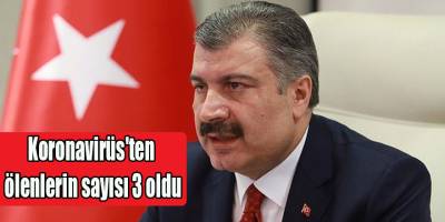 Türkiye'de Koronavirüs'ten ölenlerin sayısı 3 oldu