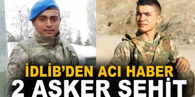 İdlib'den acı haber: 2 şehit