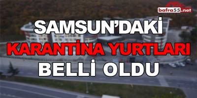 Samsun’daki Karantina Yurtları