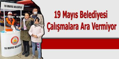 19 Mayıs Belediyesi Çalışmalara Ara Vermiyor