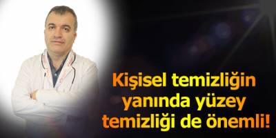 Kişisel temizliğin yanında yüzey temizliği de önemli!