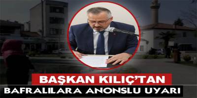 Başkan Kılıç'tan Bafralılara Anonslu Uyarı