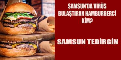 Samsun Tedirgin Kim Bu Hamburgerci?