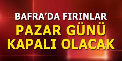 Bafra’da Fırınlar Pazar Günü Kapalı