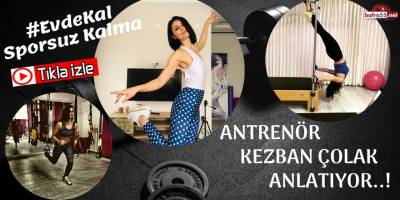 ANTRENÖR KEZBAN ÇOLAK; "EVDE NASIL SPOR YAPILMALI"