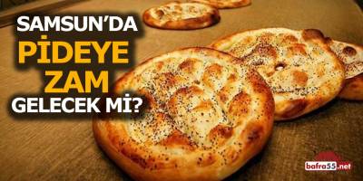 Samsun'da Pideye Zam mı Geliyor ?