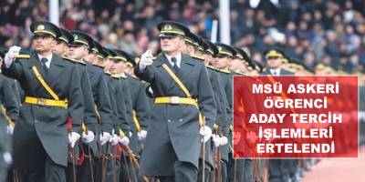 MSÜ askeri öğrenci aday tercih işlemleri ertelendi