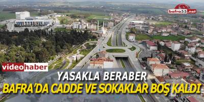 Bafra'da Sokaklar Bomboş Kaldı
