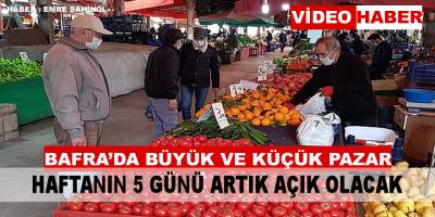 Bafra'nın iki pazarı artık haftanın 5 günü açık olacak