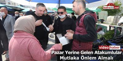 Pazar Yerine Gelen Atakumlular Mutlaka Önlem Almalı