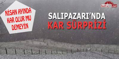 Salıpazarı'nda Nisan Ayında Kar Yağdı