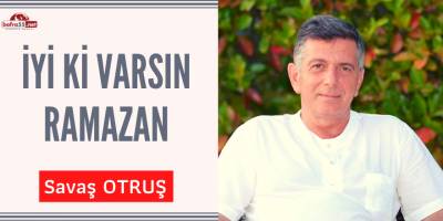 İyi ki varsın Ramazan!
