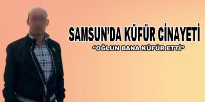Samsun'da küfür cinayeti