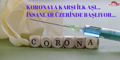 Koronaya karşı ilk aşı…  İnsanlar üzerinde başlıyor…