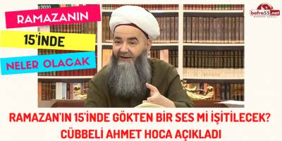 Ramazan'ın 15'inde gökten bir ses mi işitilecek? Cübbeli Ahmet Hoca açıkladı..