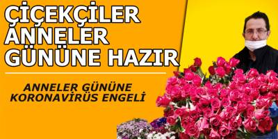 Çiçekçiler Anneler Gününe Hazırlanıyor