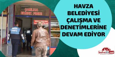 Havza Belediyesi Çalışma ve Denetimlerine Devam Ediyor