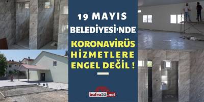 19 Mayıs Belediyesi'nde Koronavirüs Hizmetlere Engel Değil