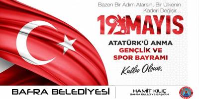 BAŞKAN KILIÇ'IN 19 MAYIS ATATÜRK’Ü ANMA GENÇLİK VE SPOR BAYRAMI MESAJI