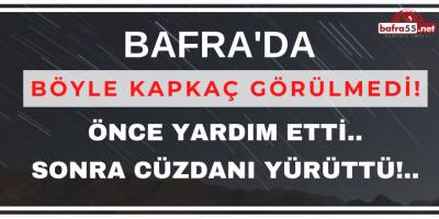 BAFRA'DA BÖYLE KAPKAÇ GÖRÜLMEDİ!..