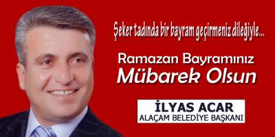 Alaçam Belediye Başkanı İlyas Acar'dan Ramazan Bayramı Mesajı