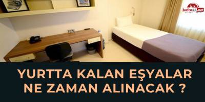 Yurtta Kalan Eşyalar Ne Zaman Alınacak ?
