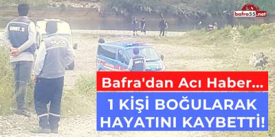 BAFRA'DAN ACI HABER... 1 KİŞİ BOĞULARAK HAYATINI KAYBETTİ!
