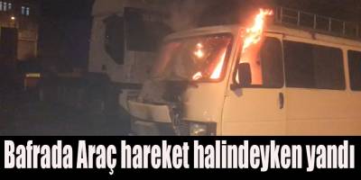 Bafrada Araç hareket halindeyken yandı