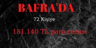 Bafra Yasakta 181 Bin TL Ceza Yedi