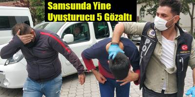 Samsunda Yine Uyuşturucu 5 Gözaltı